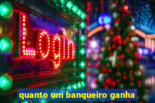 quanto um banqueiro ganha