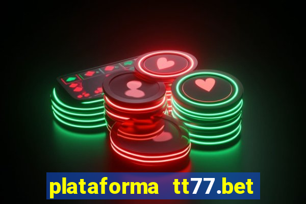 plataforma tt77.bet paga mesmo