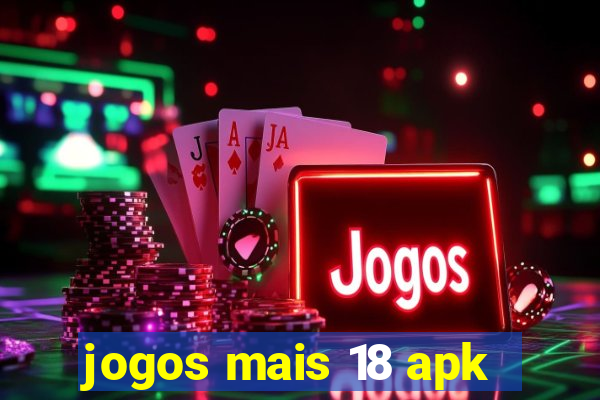 jogos mais 18 apk