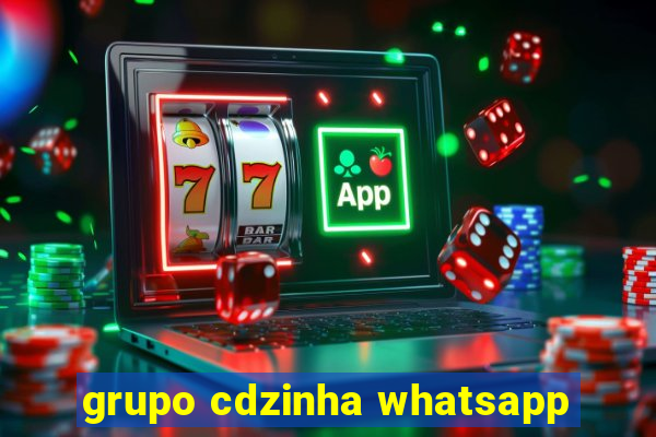 grupo cdzinha whatsapp