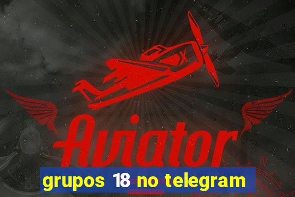 grupos 18 no telegram