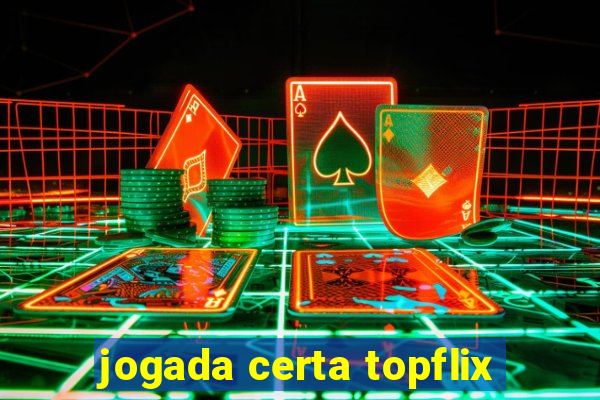 jogada certa topflix