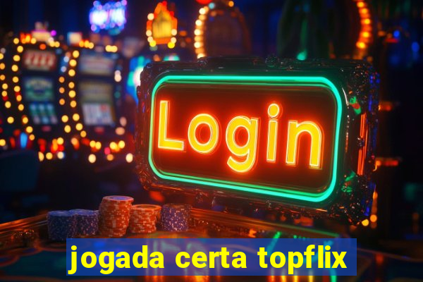 jogada certa topflix