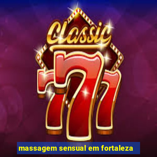 massagem sensual em fortaleza