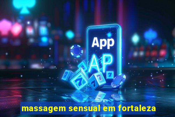 massagem sensual em fortaleza