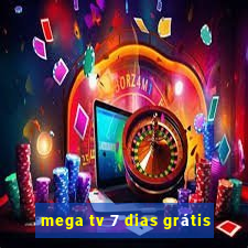 mega tv 7 dias grátis