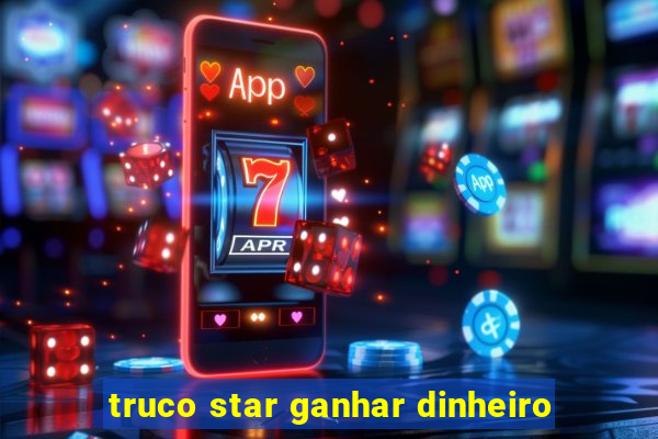 truco star ganhar dinheiro