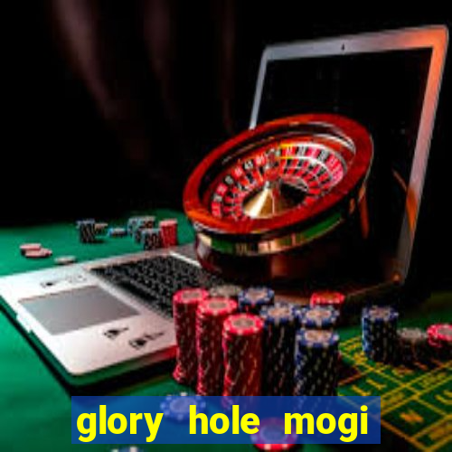 glory hole mogi das cruzes