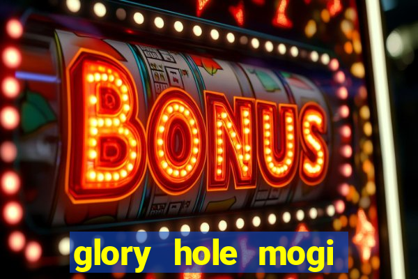 glory hole mogi das cruzes