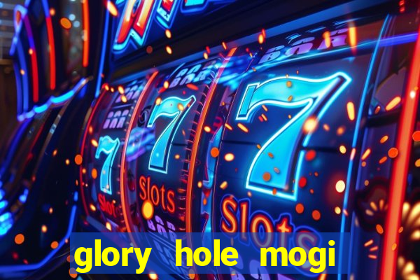 glory hole mogi das cruzes