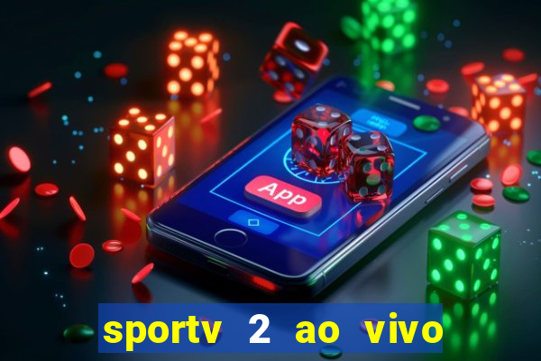 sportv 2 ao vivo futebol play hd