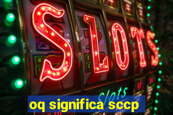 oq significa sccp