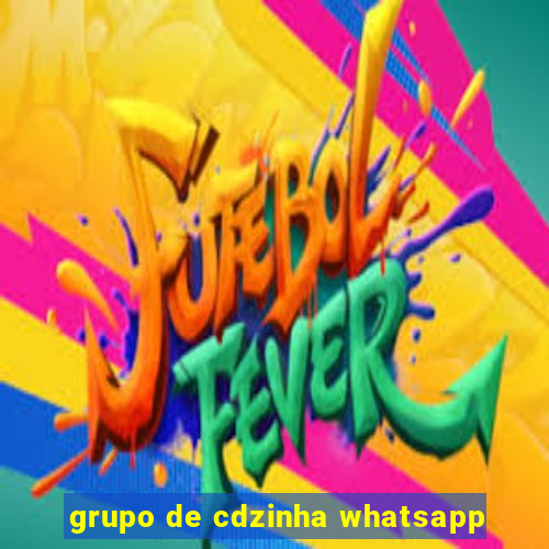 grupo de cdzinha whatsapp