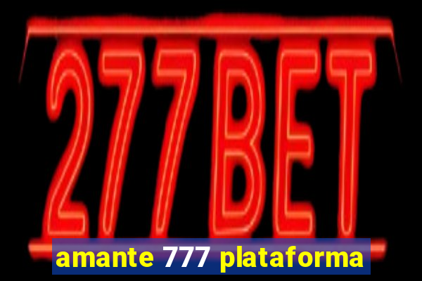 amante 777 plataforma