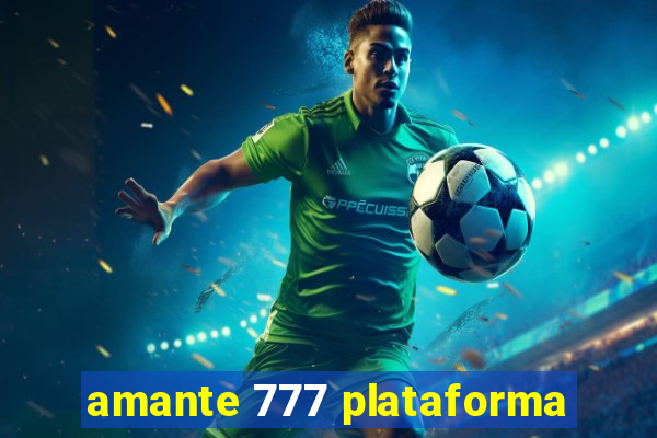 amante 777 plataforma