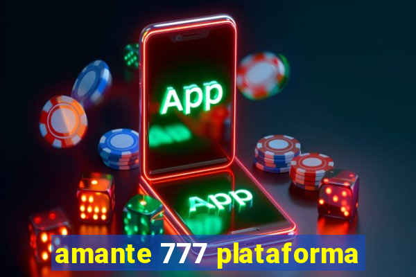 amante 777 plataforma