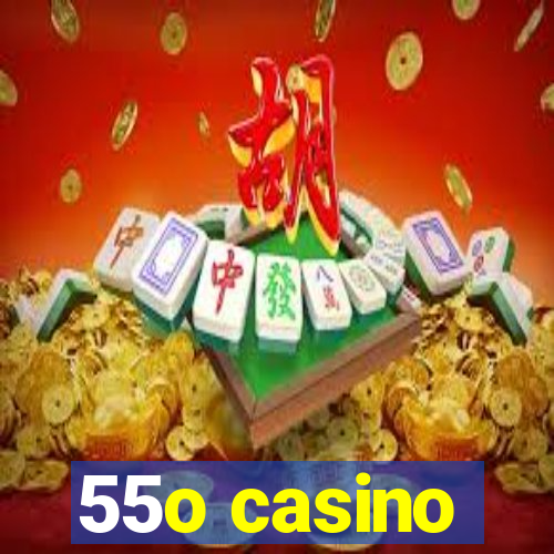 55o casino