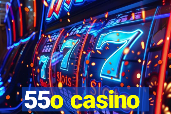 55o casino