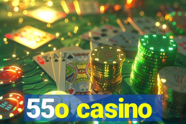 55o casino