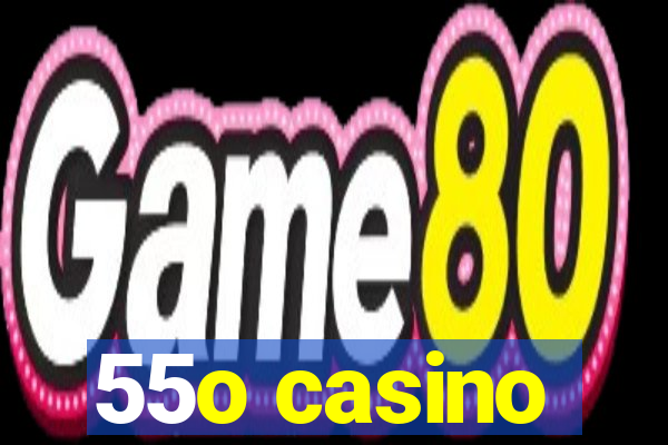 55o casino