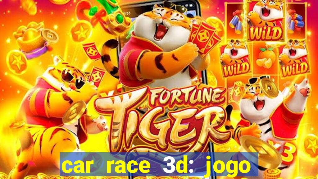 car race 3d: jogo de carros