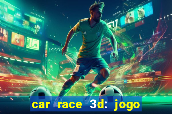 car race 3d: jogo de carros