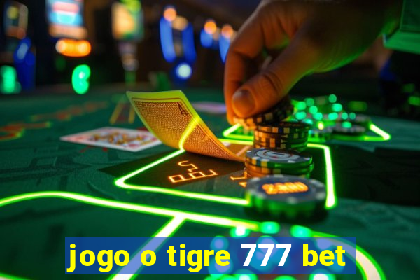 jogo o tigre 777 bet