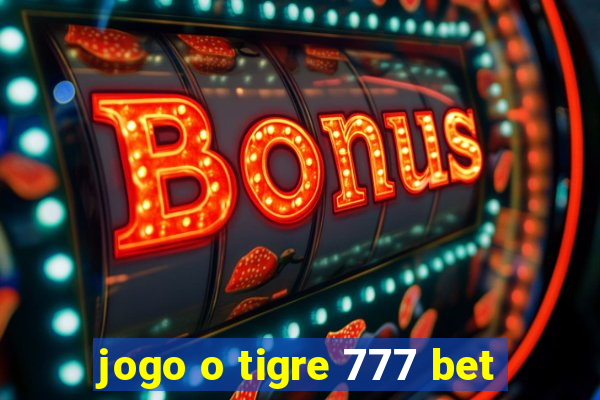 jogo o tigre 777 bet