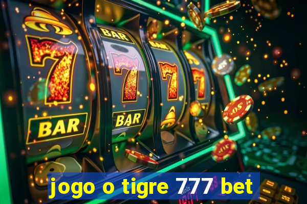 jogo o tigre 777 bet