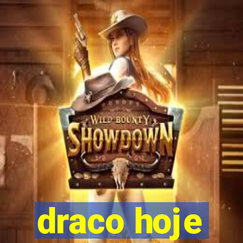 draco hoje