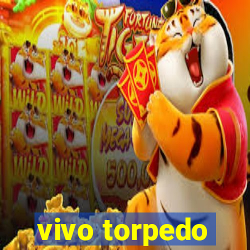 vivo torpedo