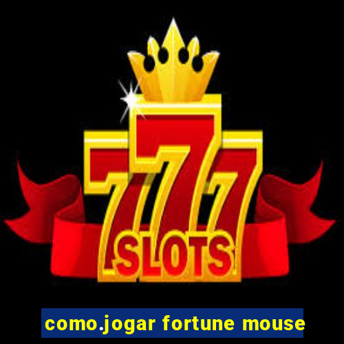 como.jogar fortune mouse