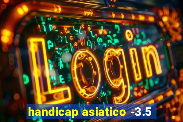 handicap asiatico -3.5