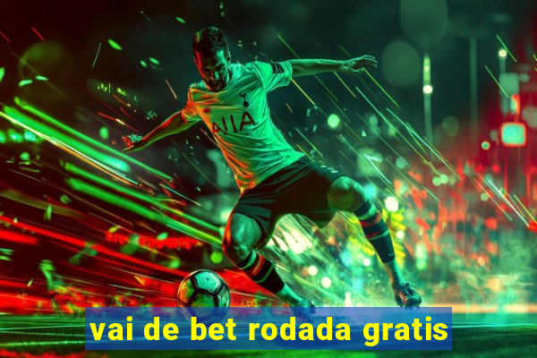 vai de bet rodada gratis