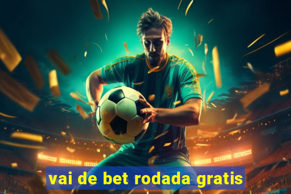 vai de bet rodada gratis