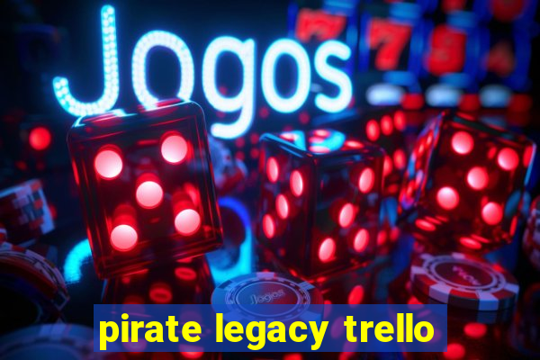 pirate legacy trello