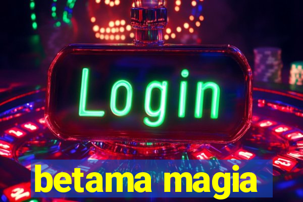 betama magia