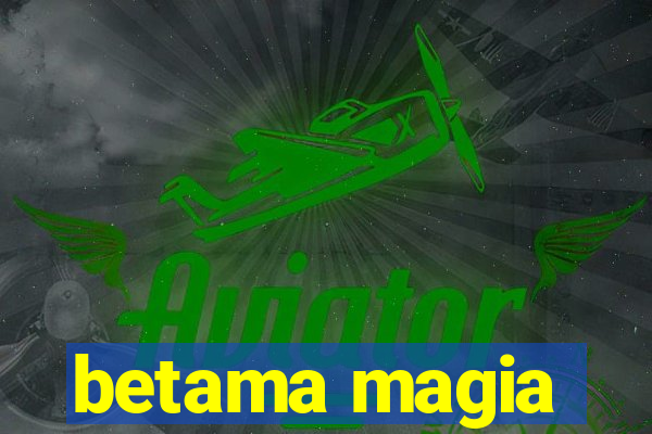 betama magia