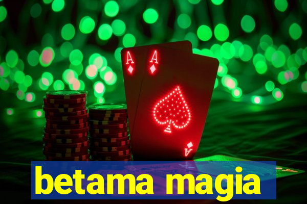 betama magia