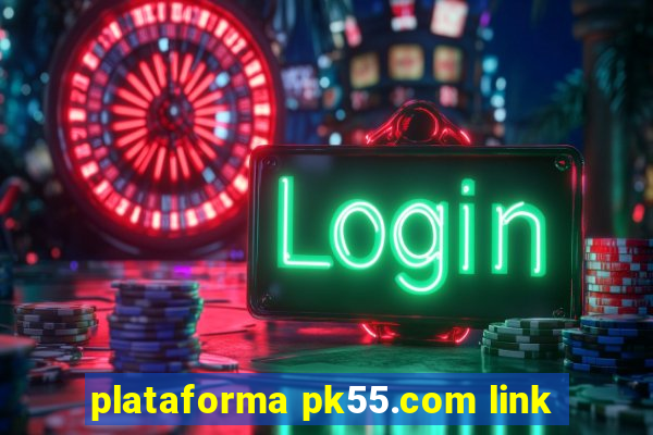 plataforma pk55.com link