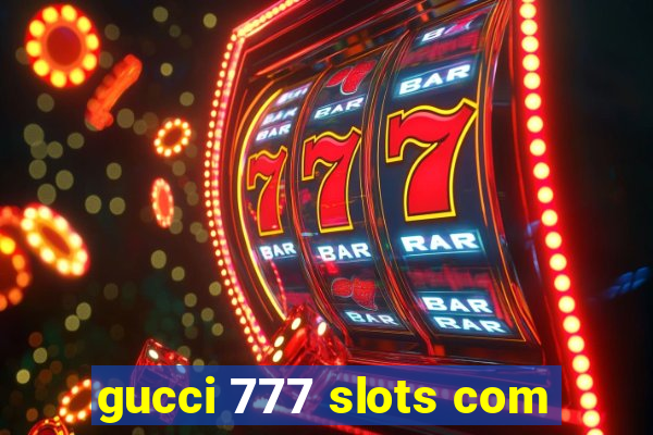 gucci 777 slots com