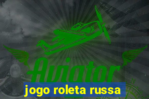 jogo roleta russa