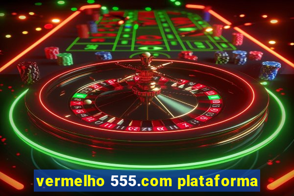 vermelho 555.com plataforma