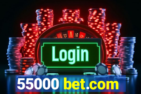 55000 bet.com