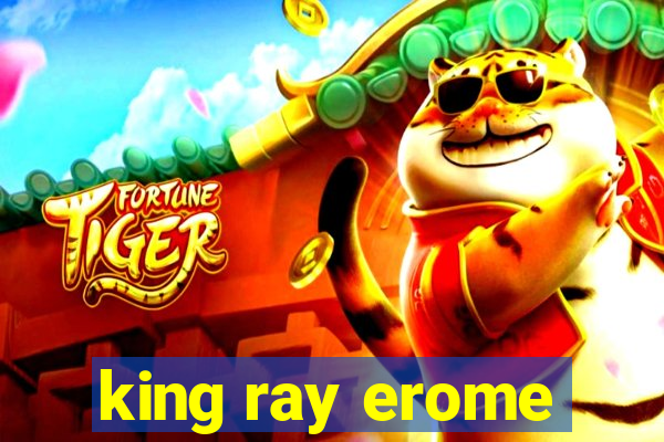 king ray erome