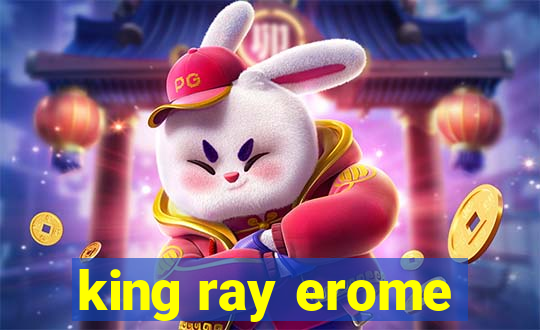 king ray erome