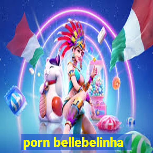 porn bellebelinha