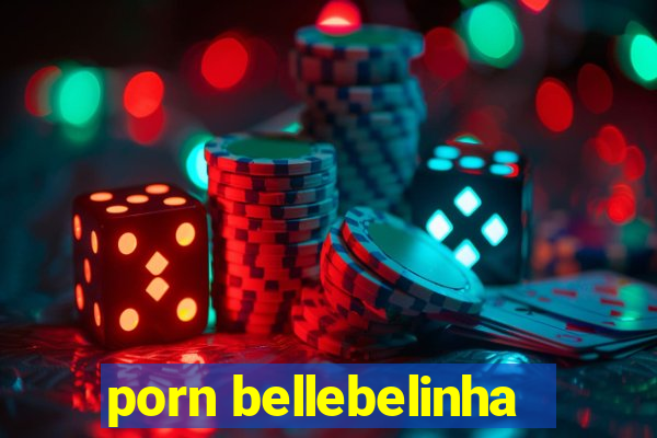 porn bellebelinha