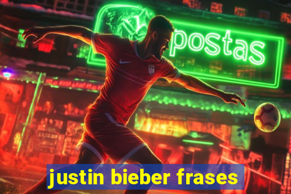 justin bieber frases