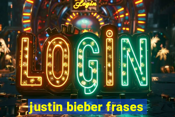 justin bieber frases